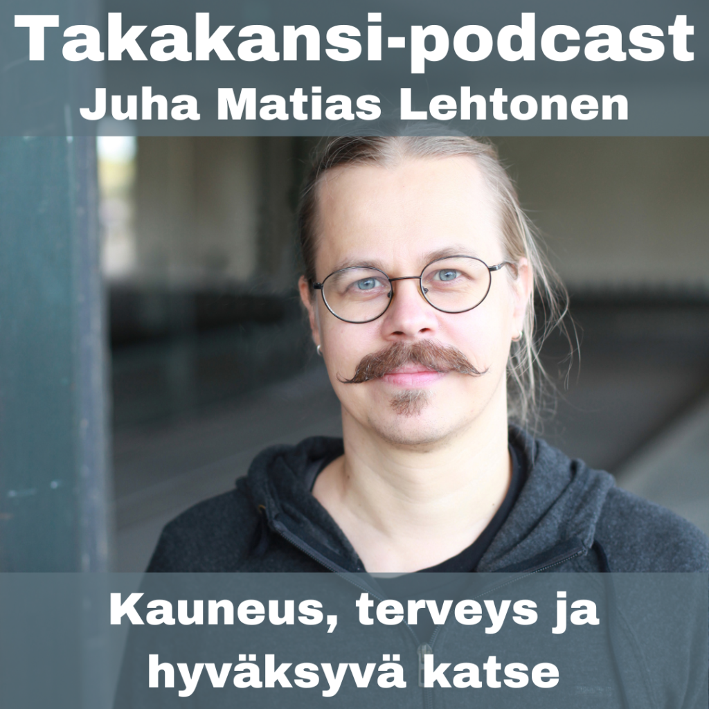 Juha Matias Lehtonen – Kauneus, terveys ja hyväksyvä katse